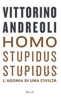 Homo stupidus stupidus. L'agonia di una civiltà